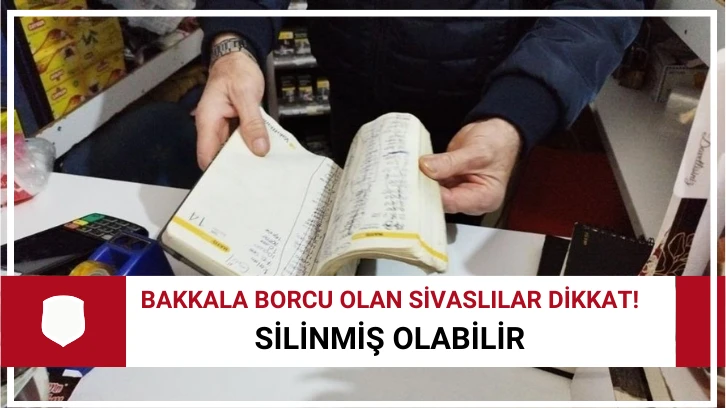 Bakkala Borcu Olan Sivaslılar Dikkat! Silinmiş Olabilir 