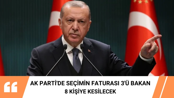 AK Parti'de Seçimin Faturası 3'ü Bakan 8 Kişiye Kesilecek