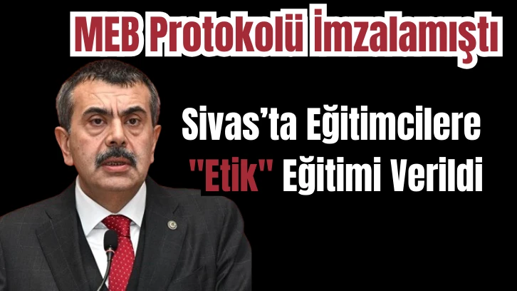 Sivas’ta Eğitimcilere 'Etik' Eğitimi Verildi