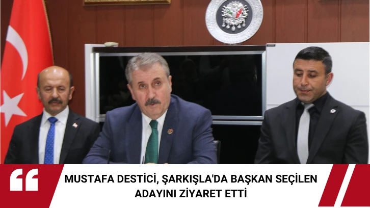 Mustafa Destici, Şarkışla'da Başkan Seçilen Adayını Ziyaret Etti 