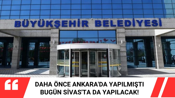 Daha Önce Ankara'da Yapılmıştı Bugün Sivas'ta da Yapılacak! 