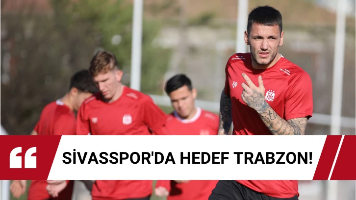 Sivasspor'da Hedef Trabzon!