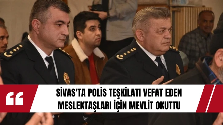 Sivas'ta Polis Teşkilatı Vefat Eden Meslektaşları İçin Mevlit Okuttu