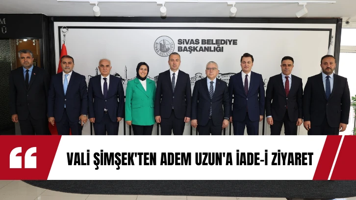 Vali Şimşek'ten Adem Uzun'a İade-i Ziyaret
