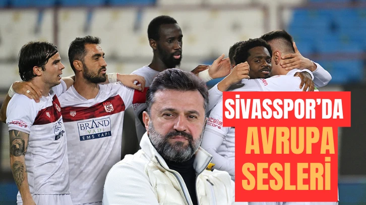 Sivasspor’da Avrupa Sesleri