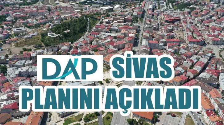 DAP, Sivas Planını Açıkladı