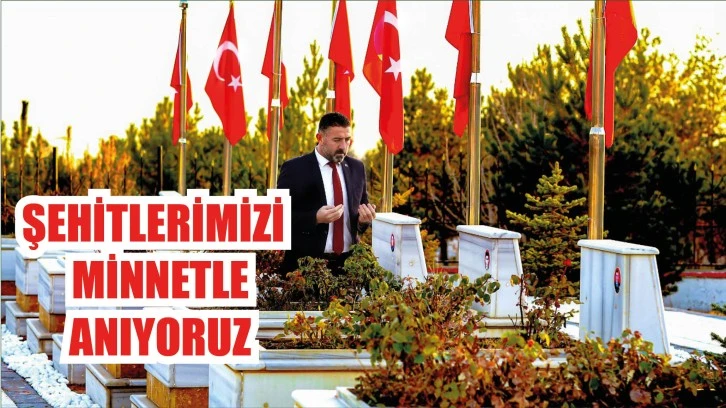 Şehitlerimizi Minnetle Anıyoruz