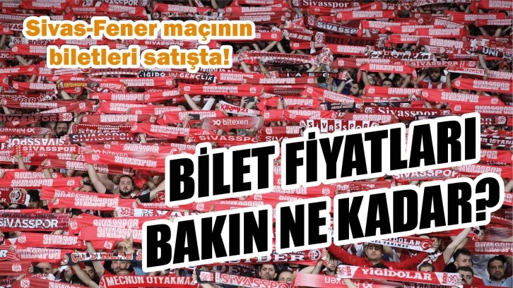 Sivasspor-Fenerbahçe Maçlarının Biletleri Satışa Çıktı