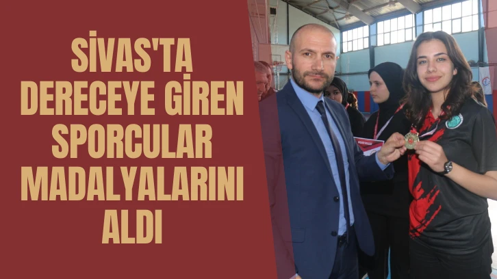 Sivas'ta Dereceye Giren Sporcular Madalyalarını Aldı