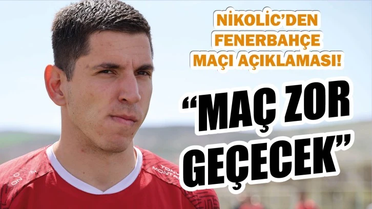 Dorde Nikolic’den Fenerbahçe Maçı Açıklaması!