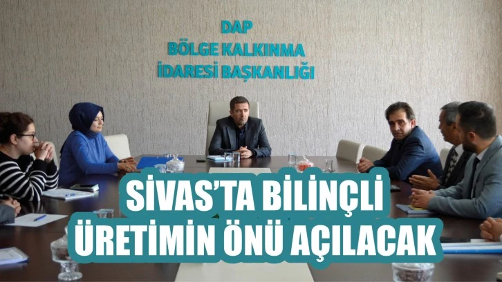 Sivas'ta Bilinçli Üretimin  Önü Açılacak  