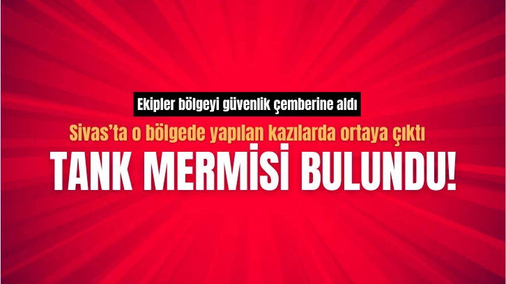 Sivas'ta O Bölgede Tank Mermisi Bulundu!