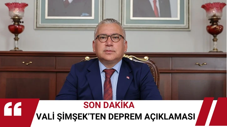 SON DAKİKA: Vali Şimşek'ten Deprem Açıklaması! 