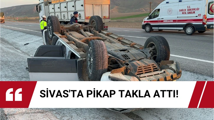 Sivas'ta Pikap Takla Attı! 