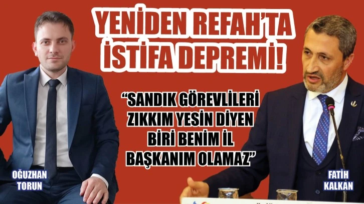 Yeniden Refah’ta İstifa Depremi! İl Başkanı “Sandık Görevlileri Zıkkım Yesin' Deyince İstifa Etti! 
