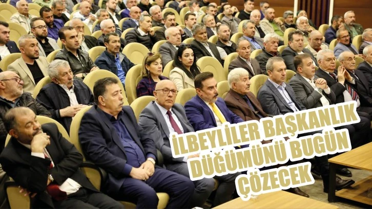 İlbeyliler, Başkanlık Düğümünü Bugün Çözecek