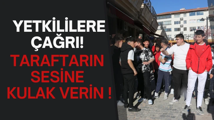 Yetkililere Çağrı! Taraftarın Sesine Kulak Verin