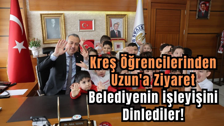  Belediyenin işleyişini Dinlediler! Kreş Öğrencilerinden Uzun'a Ziyaret 