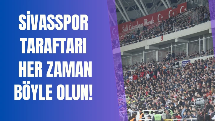 Sivasspor Taraftarı  Her Zaman Böyle Olun!