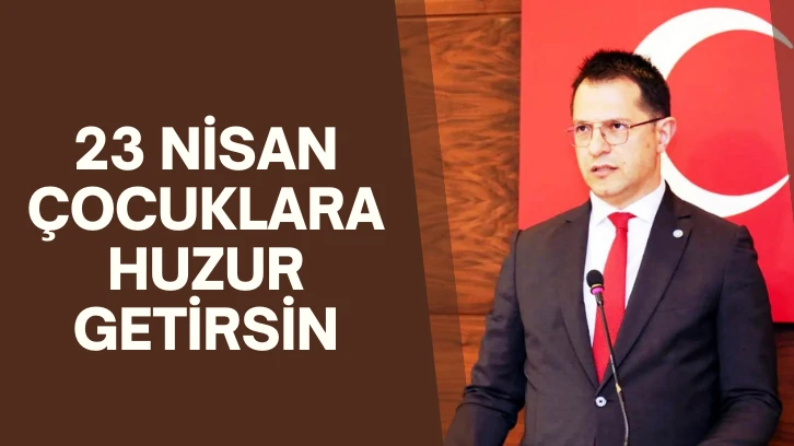 23 Nisan Çocuklara Huzur Getirsin 