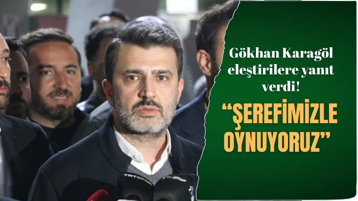 Gökhan Karagöl eleştirilere yanıt verdi! “ŞEREFİMİZLE  OYNUYORUZ”