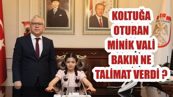 Sivas'ta Koltuğa Oturan Minik Vali Bakın Ne Talimat Verdi? Tüm Velileri İlgilendiriyor!