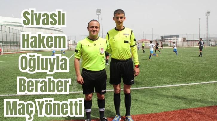 Sivaslı Hakem Oğluyla Beraber Maç Yönetti 
