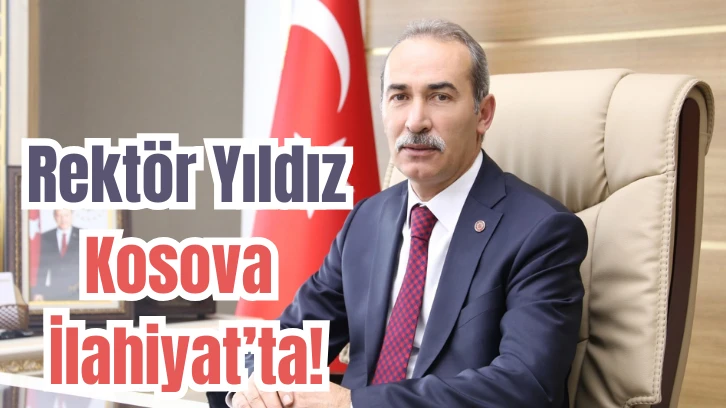  Rektör Yıldız Kosova İlahiyat’ta!