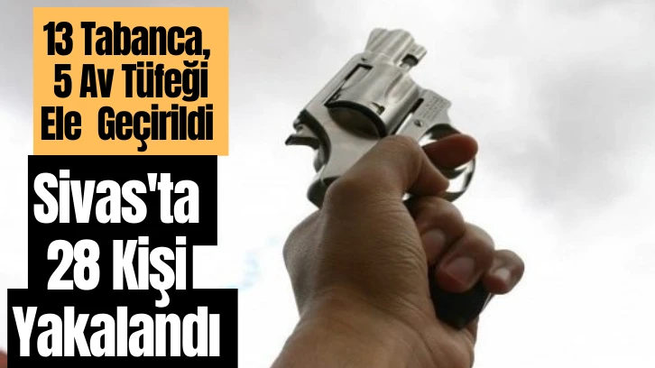 Sivas'ta 28 Kişi Yakalandı 