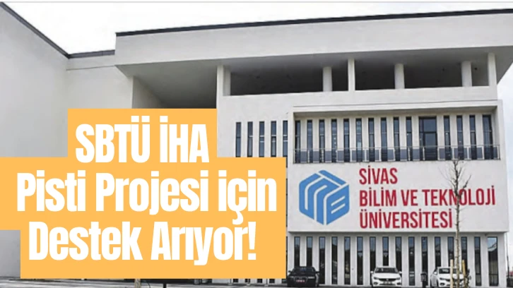SBTÜ İHA Pisti Projesi için Destek Arıyor! 