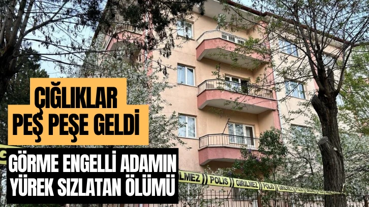 Sivas'ta Görme Engelli Adamın Yürek Sızlatan Ölümü! 