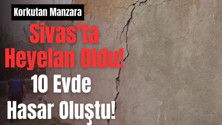 Sivas'ta Heyelan Oldu! 10 Evde Hasar Oluştu!