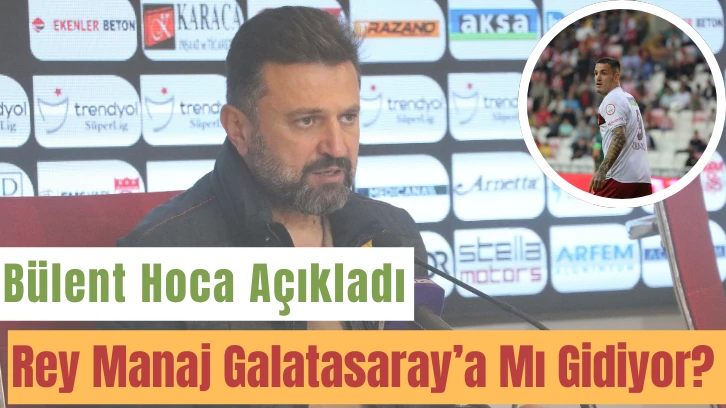 Rey Manaj Galatasaray’a Mı Gidiyor? Bülent Hoca Açıkladı