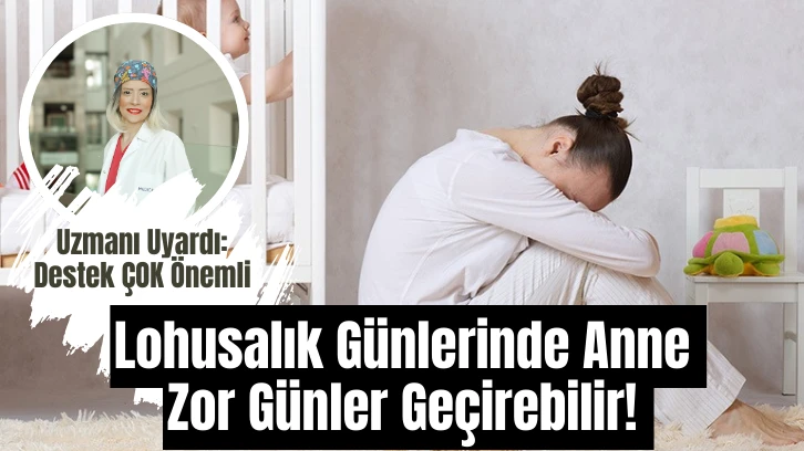Lohusalık Günlerinde Anne Zor Günler Geçirebilir! 