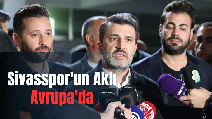 Sivasspor'un Aklı Avrupa'da 