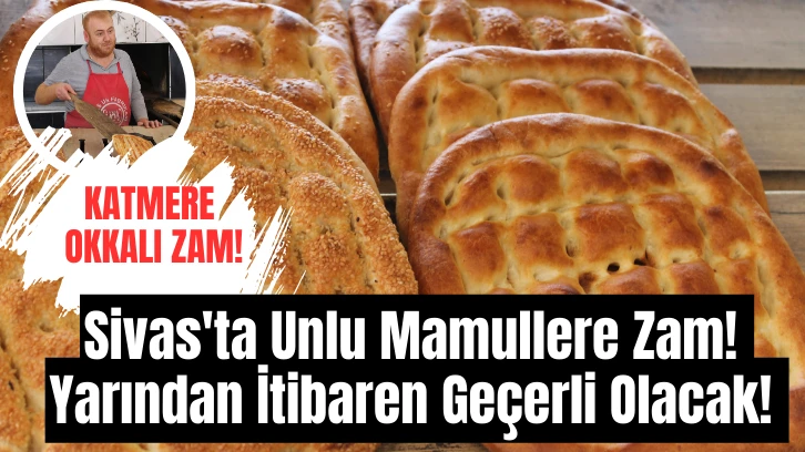 Sivas'ta Unlu Mamullere Zam! Yarından İtibaren Geçerli Olacak! 