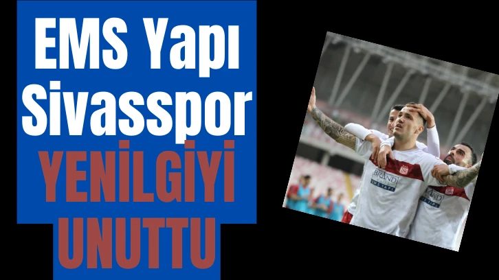 EMS Yapı Sivasspor YENİLGİYİ UNUTTU