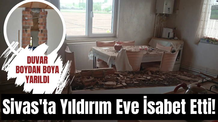 Sivas'ta Yıldırım Eve İsabet Etti! Duvar Boydan Boya Yarıldı 