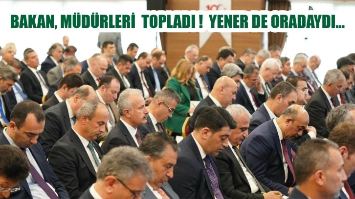 Bakan Müdürleri Topladı! Yener de Oradaydı