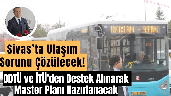 Sivas’ta Ulaşım Sorunu Çözülecek! ODTÜ ve İTÜ’den Destek Alınarak Master Planı Hazırlanacak