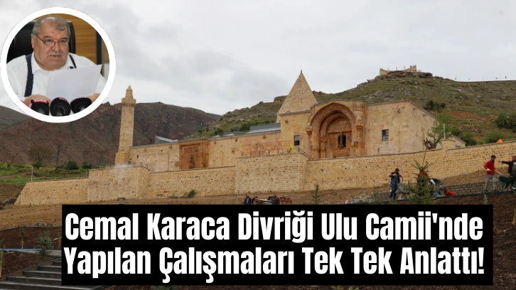 Cemal Karaca Divriği Ulu Camii'nde Yapılan Çalışmaları Tek Tek Anlattı!