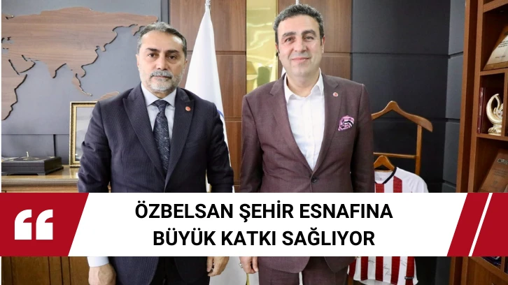 Özbelsan Şehir Esnafına Büyük Katkı Sağlıyor