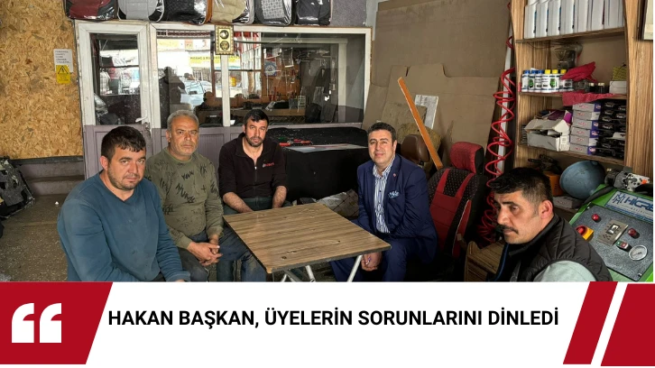 Hakan Başkan, üyelerin sorunlarını dinledi