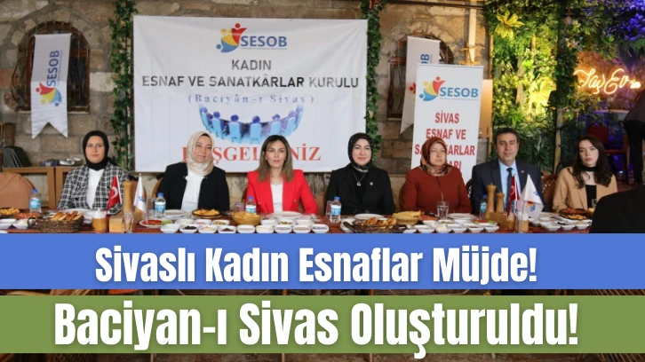 Sivaslı Kadın Esnaflar Müjde! Baciyan-ı Sivas Oluşturuldu!