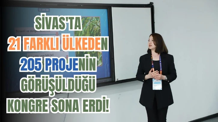 Sivas'ta 21 Farklı Ülkeden 205 Projenin Görüşüldüğü Kongre Sona Erdi! 