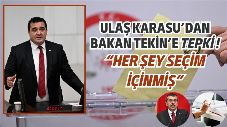 Ulaş Karasu’dan Bakan Tekin’e Tepki! “Her Şey Seçim İçinmiş”