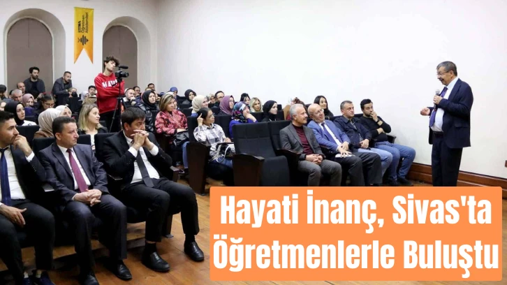 Hayati İnanç, Sivas'ta Öğretmenlerle Buluştu