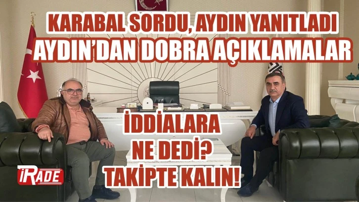 Karabal Sordu, Aydın Yanıtladı! Aydın’dan Dobra Açıklamalar