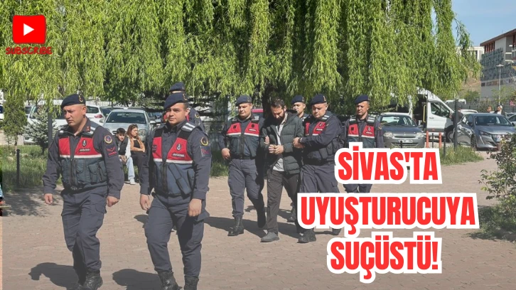 Sivas'ta Uyuşturucuya Suçüstü! 