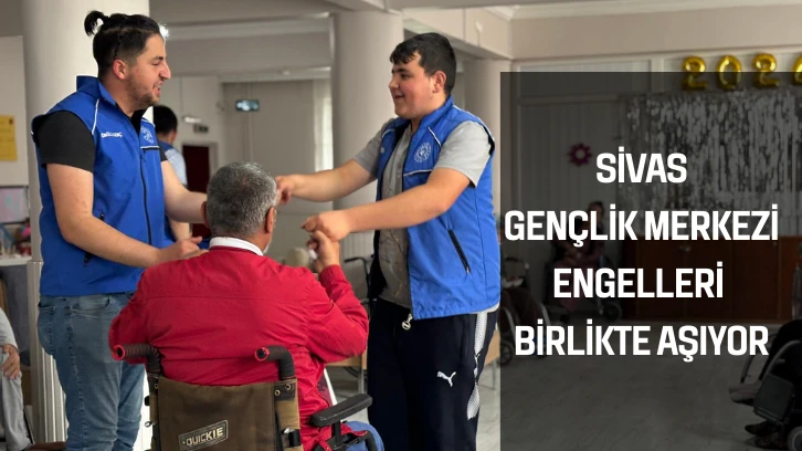 Sivas Gençlik Merkezi Engelleri Birlikte Aşıyor